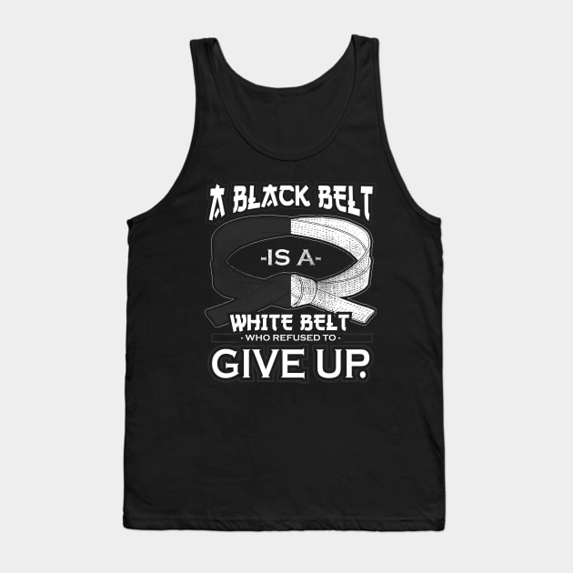 A Black Belt Is A White Belt Who Refused To Give Up Tank Top by Jonny1223